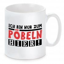 Tasse mit Motiv - Ich bin nur zum pöbeln hier