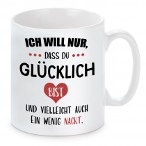 Tasse mit Motiv - Ich will nur das du glücklich bist - Nackt