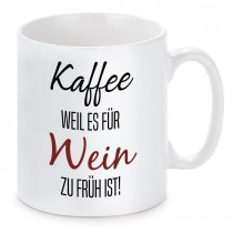 Tasse mit Motiv - Kaffee weil es für Wein zu früh ist