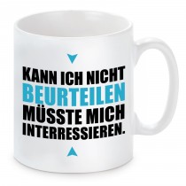 Tasse mit Motiv - KANN ICH NICHT BEURTEILEN MÜSSTE MICH INTERESSIEREN