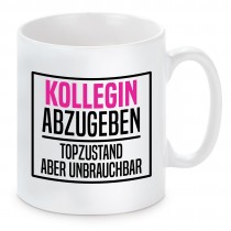 Tasse mit Motiv -  Kollege/IN abzugeben Top Zustand aber unbrauchbar