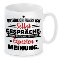 Tasse mit Motiv: Expertenmeinung - Natürlich führe ich Selbstgespräche