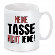 Tasse mit Motiv - Meine Tasse nicht deine