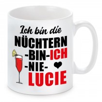 Tasse mit Motiv - ICH BIN DIE NÜCHTERN BIN ICH NIE LUCIE