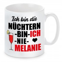 Tasse mit Motiv - ICH BIN DIE NÜCHTERN BIN ICH NIE MELANIE