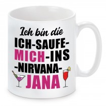 Tasse mit Motiv - ICH BIN DIE ICH SAUF MICH INS NIRVANA JANA