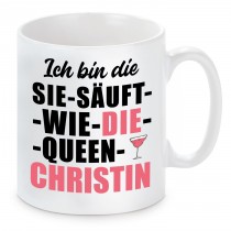 Tasse mit Motiv - ICH BIN DIE SIE SÄUFT WIE DIE QUEEN CHRISTIN