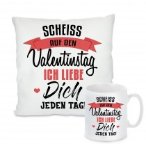 Kissen oder Tasse: Scheiss auf den Valentingstag. Ich liebe Dich jeden Tag