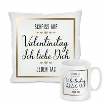 Kissen oder Tasse: Scheiss auf  Valentingstag. Ich liebe Dich 