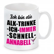 Tasse mit Motiv - ICH BIN DIE ALK TRINKE ICH IMMER SCHNELL ANNABELL