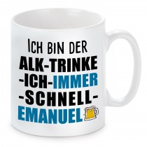 Tasse mit Motiv - ICH BIN DER ALK TRINKE ICH IMMER SCHNELL EMANUEL