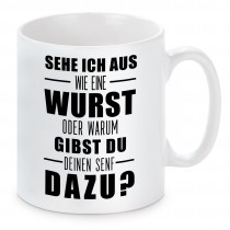 Tasse mit Motiv - Sehe ich aus wie ein Wurst oder warum gibst du deinen Senf dazu?