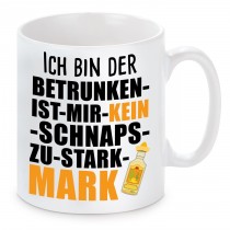 Tasse mit Motiv - ICH BIN DER BETRUNKEN IST MIR KEIN SCHNAPS ZU STARK MARK