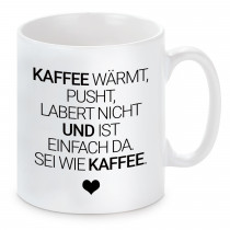 Tasse mit Motiv - Kaffee wärmt, pusht, labert nicht und ist einfach da. Sei wie Kaffee