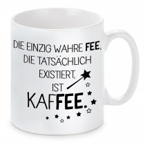 Tasse mit Motiv - Die einzig wahre Fee, die tatsächlich existiert, ist Kaffee.