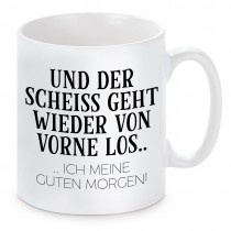 Tasse mit Motiv - Und der scheiss geht wieder von vorne los