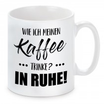 Tasse mit Motiv - Kaffee trinke in Ruhe