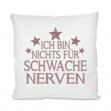 Kissen mit Motiv Modell: Ich bin nichts für schwache Nerven