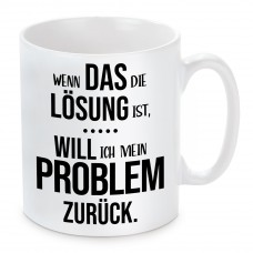 Tasse: Wenn das die Lösung ist, will ich mein Problem zurück.