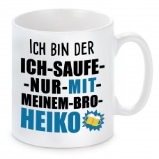 Tasse mit Motiv - ICH BIN DER ICH SAUFE NUR MIT MEINEM BRO HEIKO