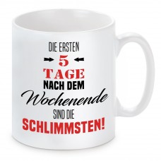 Tasse mit Motiv - Die ersten 5 Tage nach dem Wochenende sind die schlimmsten!