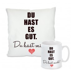 Kissen oder Tasse: Du hast es gut. Du hast mich.
