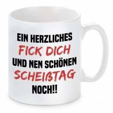 Tasse mit Motiv - EIN HERZLICHES FICK DICH UND NEN SCHÖNEN SCHEIßTAG NOCH !!