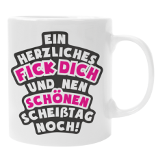 Tasse mit Motiv - "Ein herzliches Fick dich und nen schönen Scheißtag noch!"