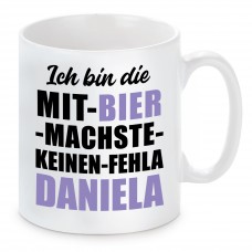 Tasse mit Motiv - ICH BIN DIE MIT BIER MACHSTE KEINEN FEHLA DANIELA