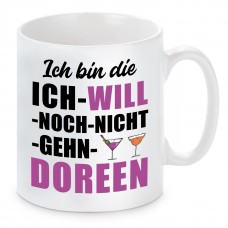 Tasse mit Motiv - ICH BIN DIE ICH WILL NOCH NICHT GEHN DOREEN