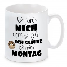 Tasse mit Motiv - FÜHL MICH NICHT SO GUT MONTAG