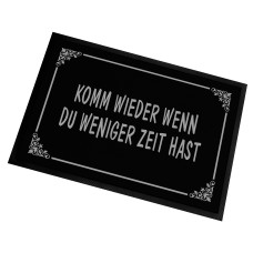 Fußmatte | Türmatte mit Spruch | 60x40cm | Komm wieder wenn du weniger Zeit hast | für innen und außen | Vorleger für die Haustür / Flur | Geschenk zur ersten Wohnung | Einweihung | Made in Germany