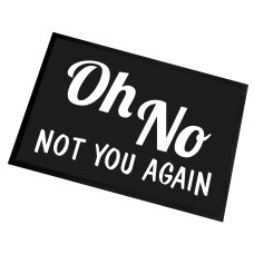 Fußmatte | Türmatte mit Spruch | 60x40cm | Oh No - Not you again | für innen und außen | Vorleger für die Haustür / Flur | Geschenk zur ersten Wohnung | Einweihung