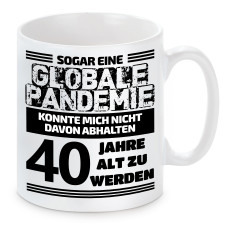 Tasse mit Motiv: Sogar eine globale Pandemie konnte mich nicht davon abhalten 40 Jahre alt zu werden