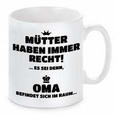 Tasse mit Motiv - Mütter haben immer Recht! Es sei denn Oma befindet sich im Raum