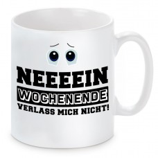 Tasse mit Motiv - Nein Wochenende verlass mich nicht