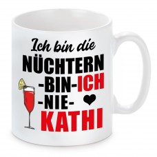 Tasse mit Motiv - ICH BIN DIE NÜCHTERN BIN ICH NIE KATHI KATHARINA KATHRIN KATRIN