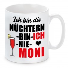 Tasse mit Motiv - ICH BIN DIE NÜCHTERN BIN ICH NIE MONI MONIKA