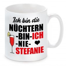 Tasse mit Motiv - ICH BIN DIE NÜCHTERN BIN ICH NIE STEFANIE