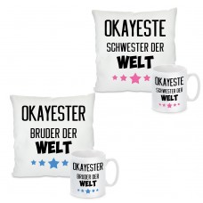 Kissen oder Tasse: OKAYSTE/R BRUDER oder SCHWESTER DER WELT
