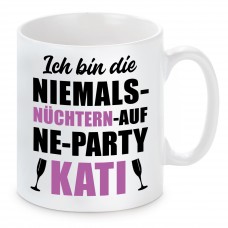 Tasse mit Motiv - Ich bin die NIEMALS NÜCHTERN AUF NE PARTY KATI Katharina