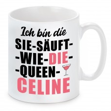 Tasse mit Motiv - ICH BIN DIE SIE SÄUFT WIE DIE QUEEN CELINE