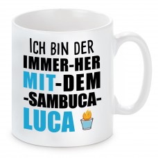 Tasse mit Motiv - ICH BIN DER IMMER HER MIT DEM SAMBUCA LUCA