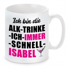 Tasse mit Motiv - ICH BIN DIE ALK TRINKE ICH IMMER SCHNELL ISABEL