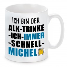 Tasse mit Motiv - ICH BIN DER ALK TRINKE ICH IMMER SCHNELL MICHEL 