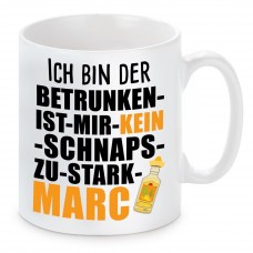 Tasse mit Motiv - ICH BIN DER BETRUNKEN IST MIR KEIN SCHNAPS ZU STARK MARC