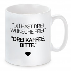 Tasse mit Motiv - Du hast drei Wünsche frei. Drei Kaffee bitte.