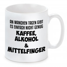 Tasse mit Motiv - Tasse mit Motiv - An machen Tagen gibt es einfach nicht genug Kaffee, Alkohol & Mittelfinger