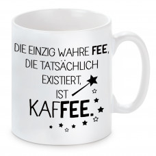 Tasse mit Motiv - Die einzig wahre Fee, die tatsächlich existiert, ist Kaffee.