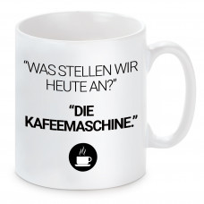 Tasse mit Motiv - Was stellen wir heute an? Die Kaffeemaschine